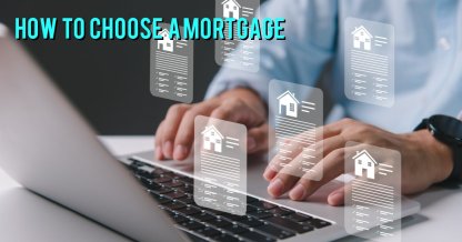 How To Choose The Right Mortgage For Your Needs