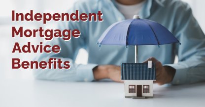 Why Independent Mortgage Advice Offers Protection & Peace of Mind